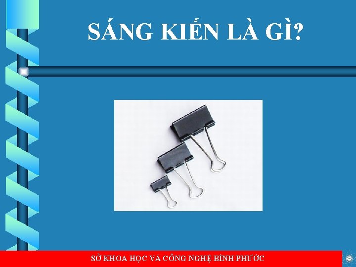 SÁNG KIẾN LÀ GÌ? SỞ KHOA HỌC VÀ CÔNG NGHỆ BÌNH PHƯỚC 