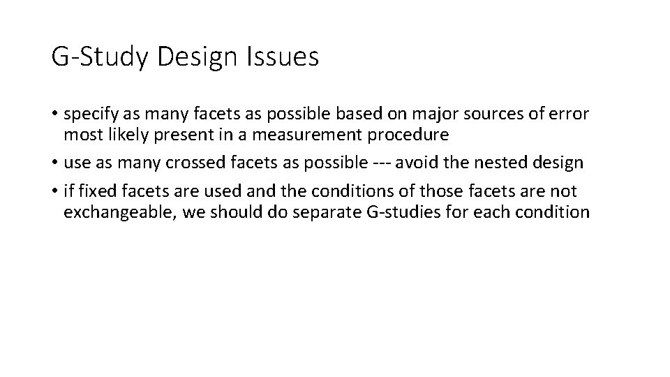 G-Study Design Issues • specify as many facets as possible based on major sources