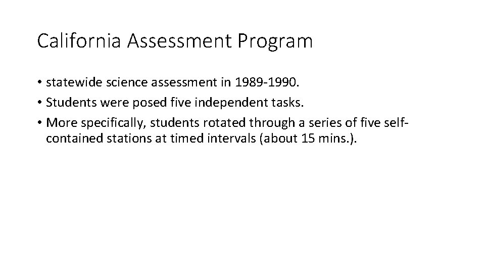 California Assessment Program • statewide science assessment in 1989 -1990. • Students were posed