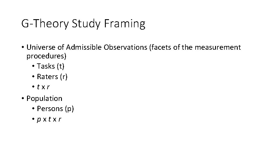 G-Theory Study Framing • Universe of Admissible Observations (facets of the measurement procedures) •