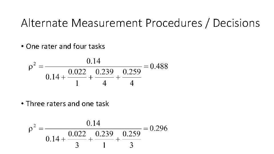 Alternate Measurement Procedures / Decisions • One rater and four tasks • Three raters