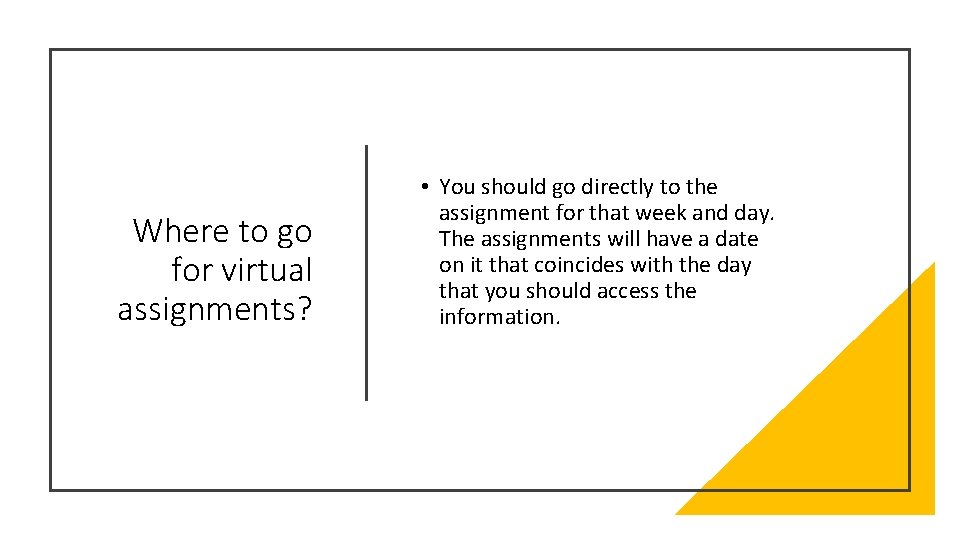 Where to go for virtual assignments? • You should go directly to the assignment