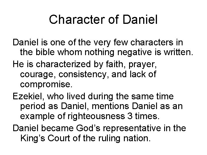 Character of Daniel is one of the very few characters in the bible whom