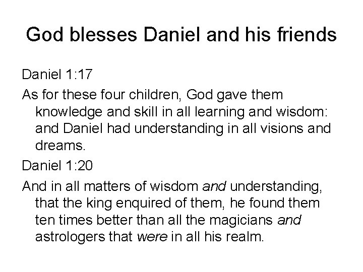 God blesses Daniel and his friends Daniel 1: 17 As for these four children,
