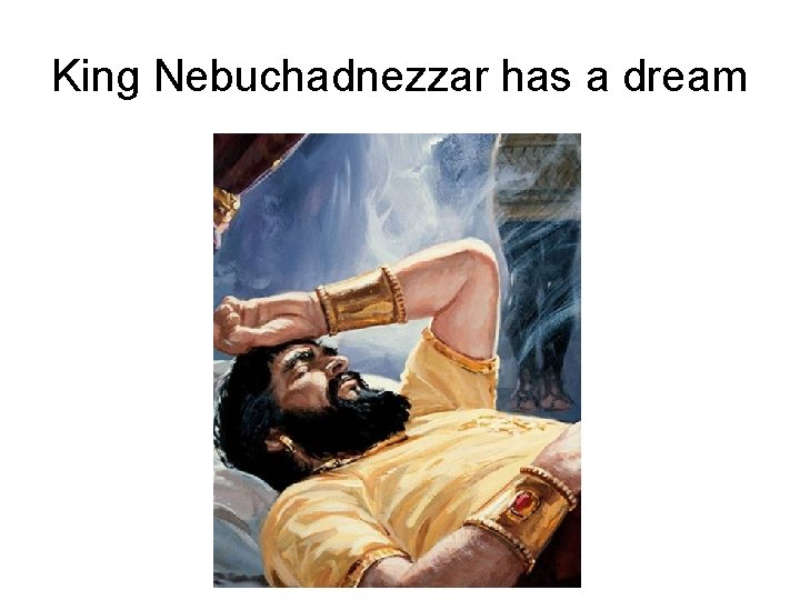 King Nebuchadnezzar has a dream 