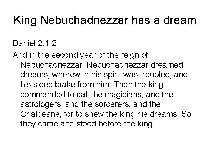 King Nebuchadnezzar has a dream Daniel 2: 1 -2 And in the second year