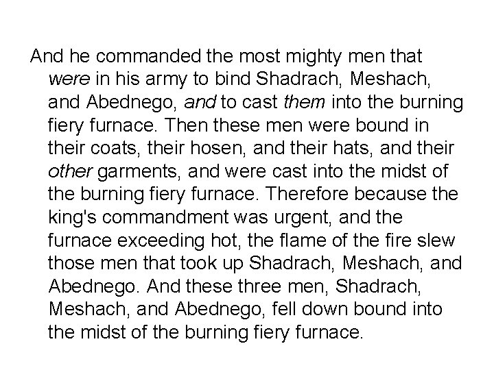 And he commanded the most mighty men that were in his army to bind