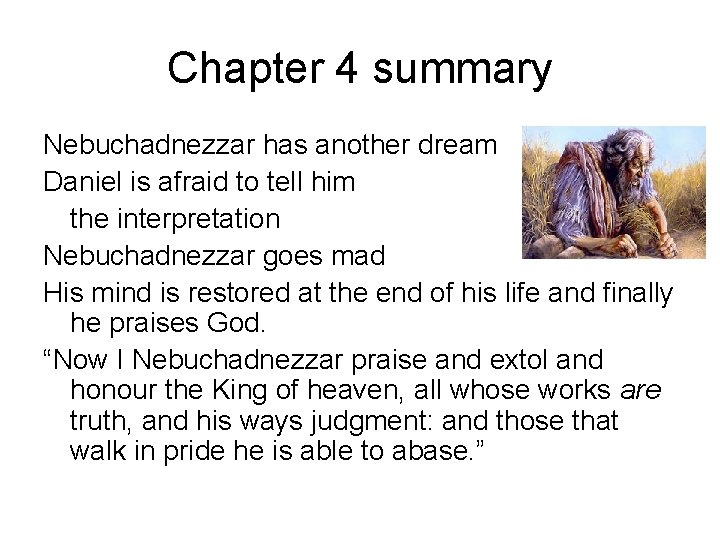 Chapter 4 summary Nebuchadnezzar has another dream Daniel is afraid to tell him the