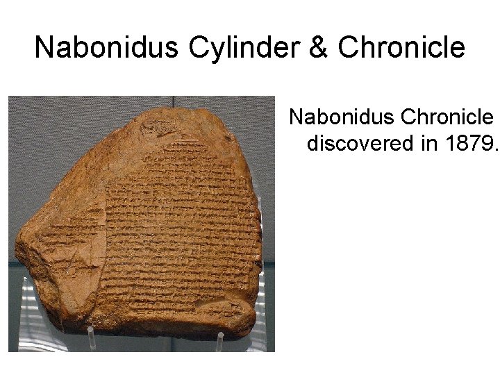 Nabonidus Cylinder & Chronicle Nabonidus Chronicle discovered in 1879. 