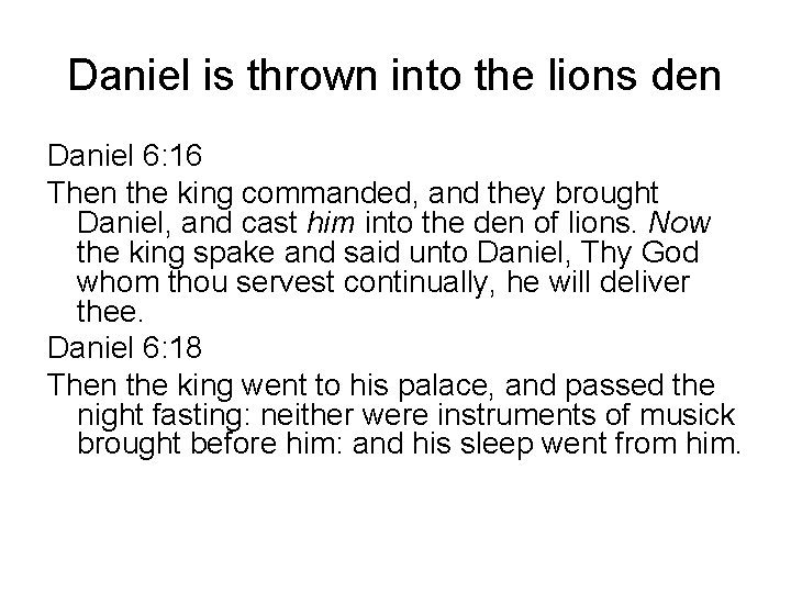 Daniel is thrown into the lions den Daniel 6: 16 Then the king commanded,
