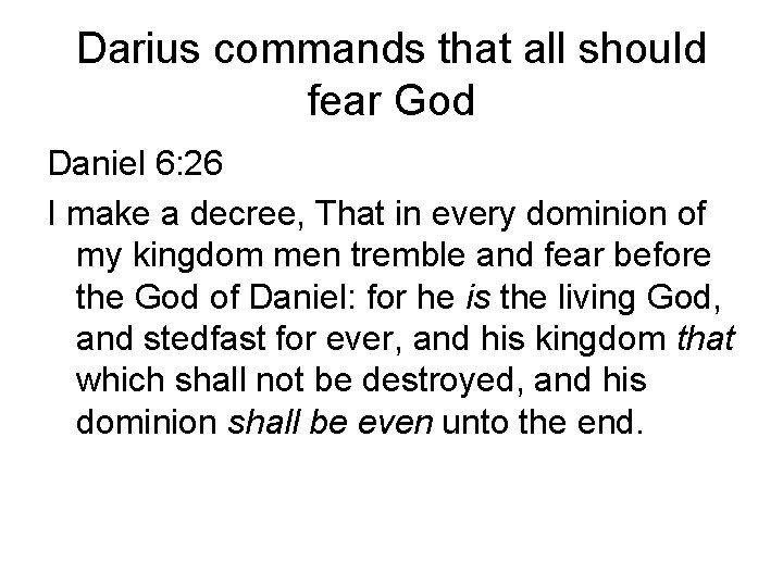 Darius commands that all should fear God Daniel 6: 26 I make a decree,