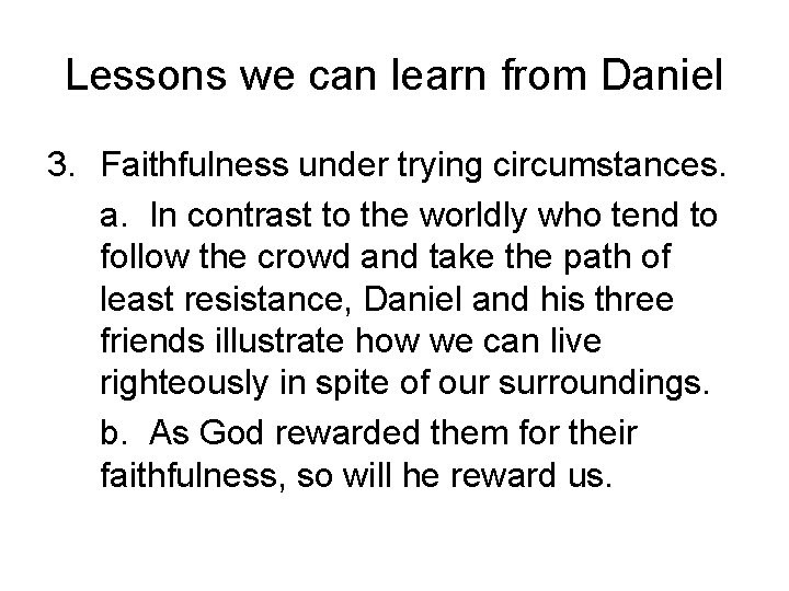 Lessons we can learn from Daniel 3. Faithfulness under trying circumstances. a. In contrast