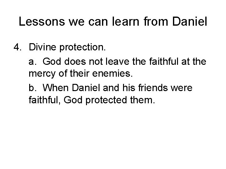 Lessons we can learn from Daniel 4. Divine protection. a. God does not leave