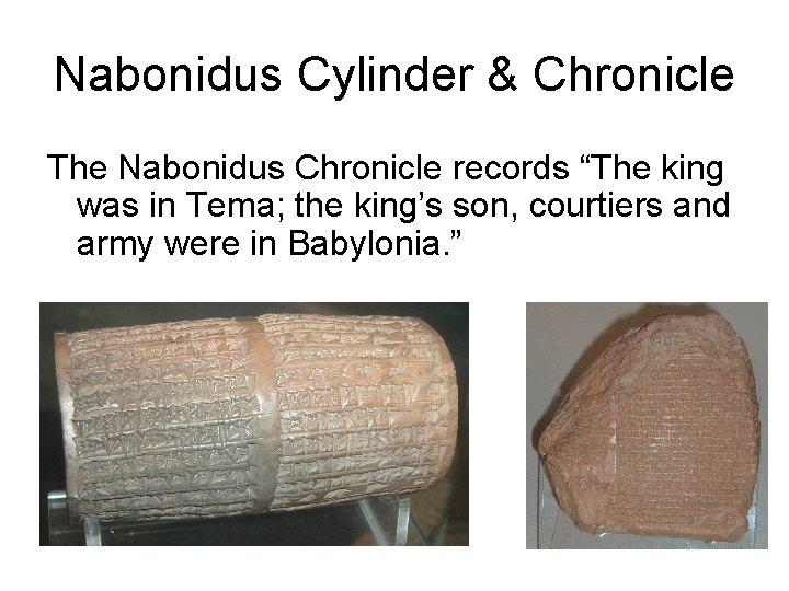 Nabonidus Cylinder & Chronicle The Nabonidus Chronicle records “The king was in Tema; the