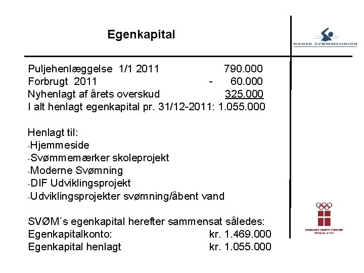 Egenkapital Puljehenlæggelse 1/1 2011 790. 000 Forbrugt 2011 60. 000 Nyhenlagt af årets overskud