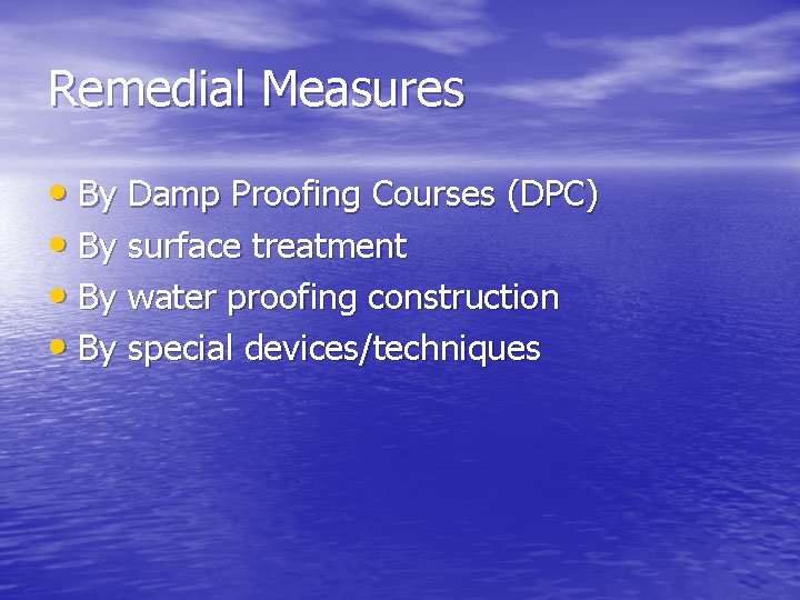 Remedial Measures • By Damp Proofing Courses (DPC) • By surface treatment • By