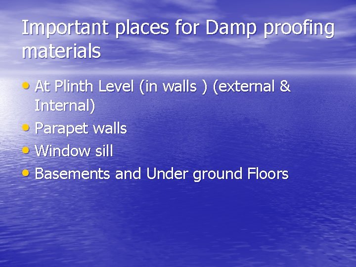 Important places for Damp proofing materials • At Plinth Level (in walls ) (external