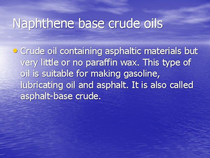 Naphthene base crude oils • Crude oil containing asphaltic materials but very little or