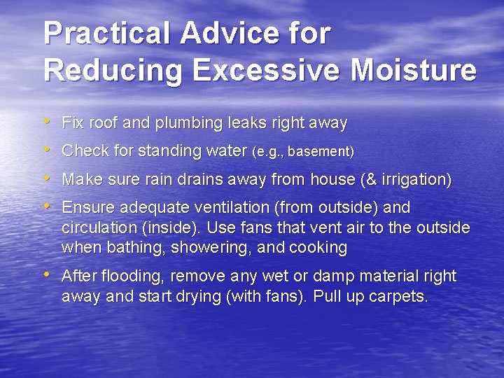 Practical Advice for Reducing Excessive Moisture • • Fix roof and plumbing leaks right