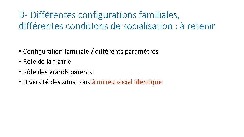 D- Différentes configurations familiales, différentes conditions de socialisation : à retenir • Configuration familiale