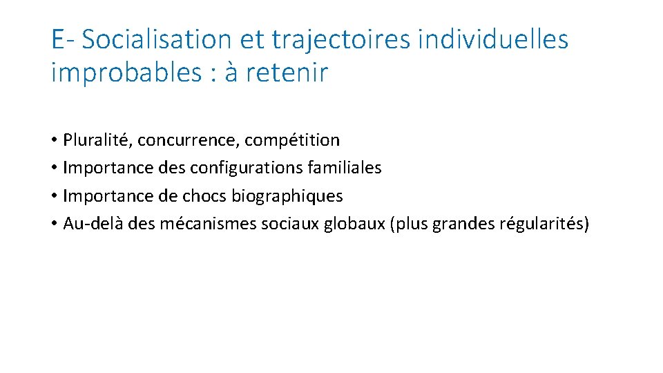 E- Socialisation et trajectoires individuelles improbables : à retenir • Pluralité, concurrence, compétition •