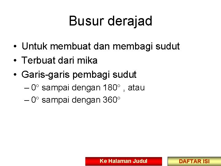 Busur derajad • Untuk membuat dan membagi sudut • Terbuat dari mika • Garis-garis