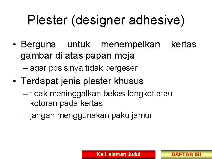 Plester (designer adhesive) • Berguna untuk menempelkan gambar di atas papan meja kertas –