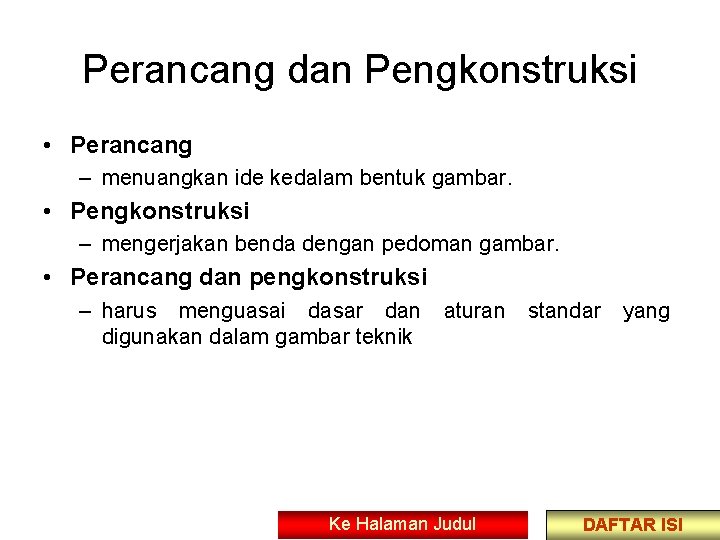 Perancang dan Pengkonstruksi • Perancang – menuangkan ide kedalam bentuk gambar. • Pengkonstruksi –