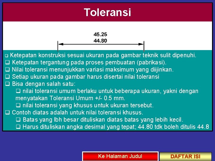 Toleransi q Ketepatan konstruksi sesuai ukuran pada gambar teknik sulit dipenuhi. q Ketepatan tergantung