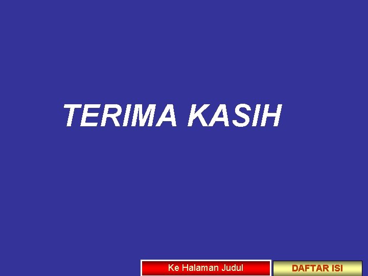 TERIMA KASIH Ke Halaman Judul DAFTAR ISI 