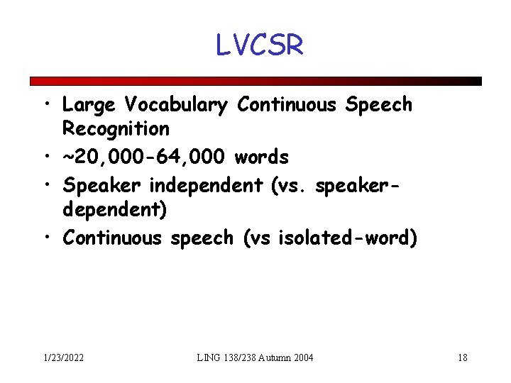 LVCSR • Large Vocabulary Continuous Speech Recognition • ~20, 000 -64, 000 words •