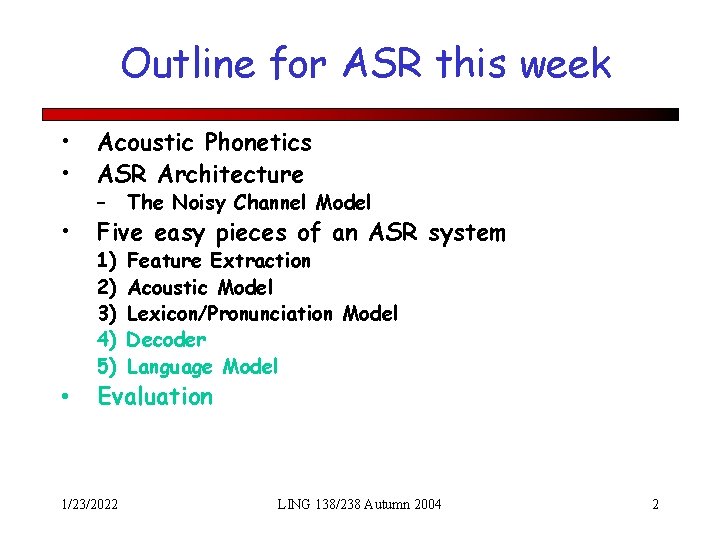 Outline for ASR this week • • Acoustic Phonetics ASR Architecture • Five easy