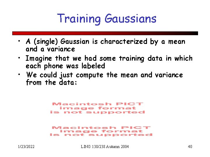 Training Gaussians • A (single) Gaussian is characterized by a mean and a variance