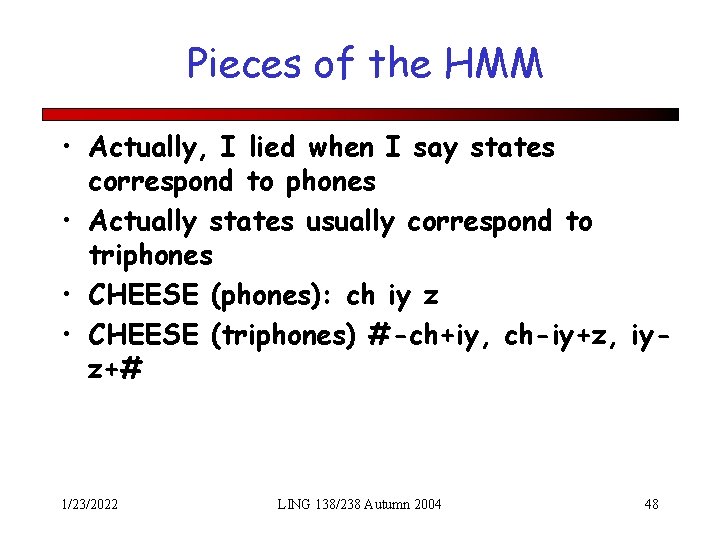 Pieces of the HMM • Actually, I lied when I say states correspond to