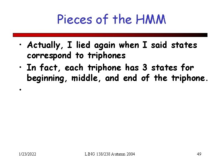 Pieces of the HMM • Actually, I lied again when I said states correspond
