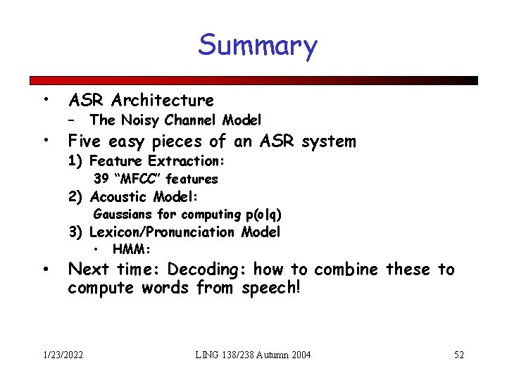 Summary • ASR Architecture • Five easy pieces of an ASR system – The