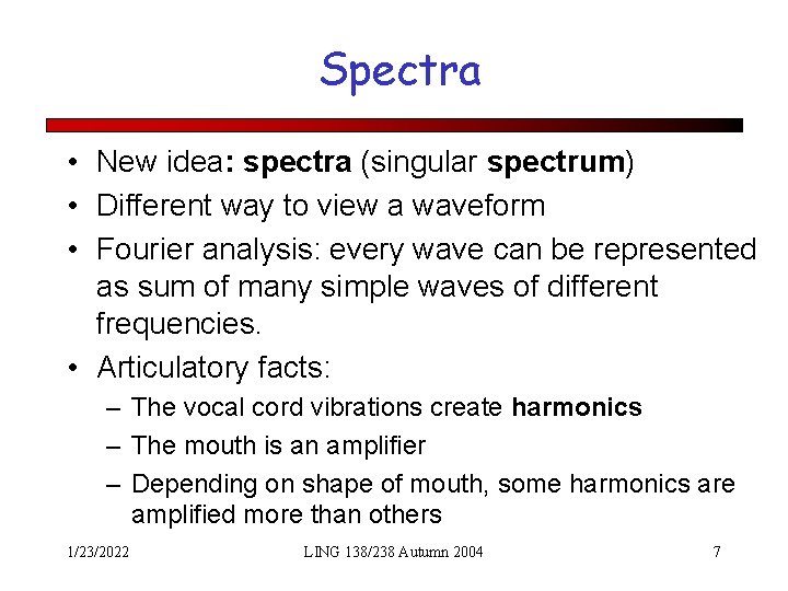 Spectra • New idea: spectra (singular spectrum) • Different way to view a waveform