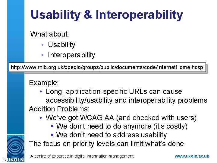 Usability & Interoperability What about: • Usability • Interoperability http: //www. rnib. org. uk/xpedio/groups/public/documents/code/Internet.