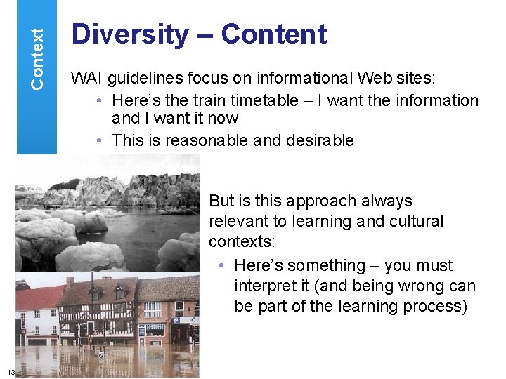 Context Diversity – Content WAI guidelines focus on informational Web sites: • Here’s the