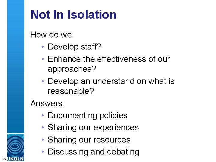 Not In Isolation How do we: • Develop staff? • Enhance the effectiveness of