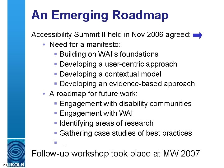 An Emerging Roadmap Accessibility Summit II held in Nov 2006 agreed: • Need for