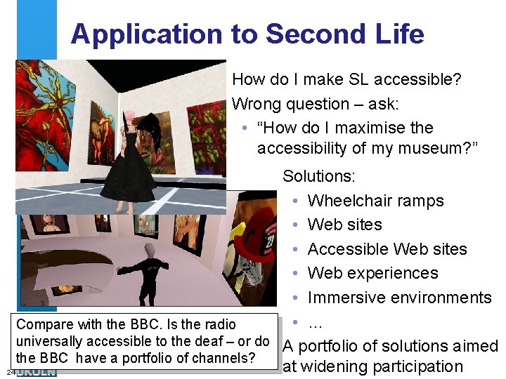 Application to Second Life How do I make SL accessible? Wrong question – ask: