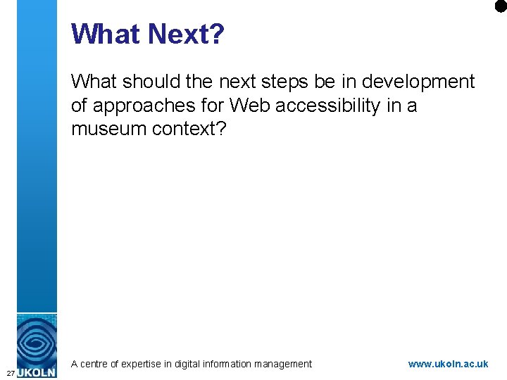 What Next? What should the next steps be in development of approaches for Web