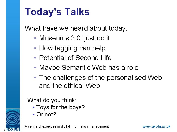 Today’s Talks What have we heard about today: • Museums 2. 0: just do