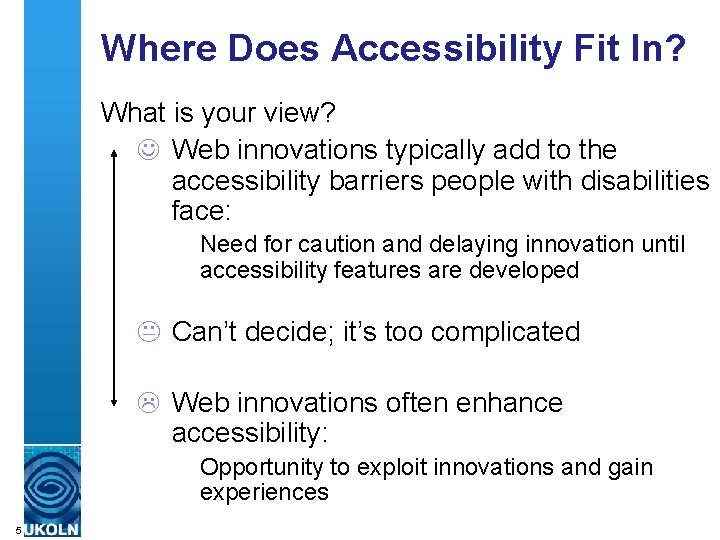 Where Does Accessibility Fit In? What is your view? Web innovations typically add to