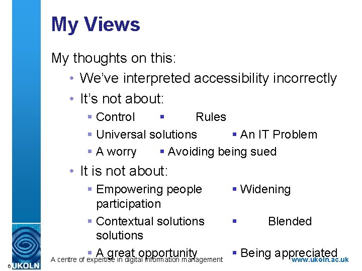 My Views My thoughts on this: • We’ve interpreted accessibility incorrectly • It’s not