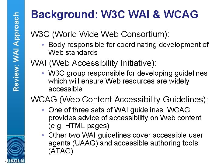 Review: WAI Approach Background: W 3 C WAI & WCAG W 3 C (World