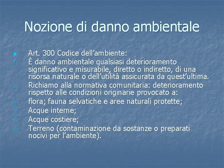 Nozione di danno ambientale n 1) 2) a) b) c) d) Art. 300 Codice