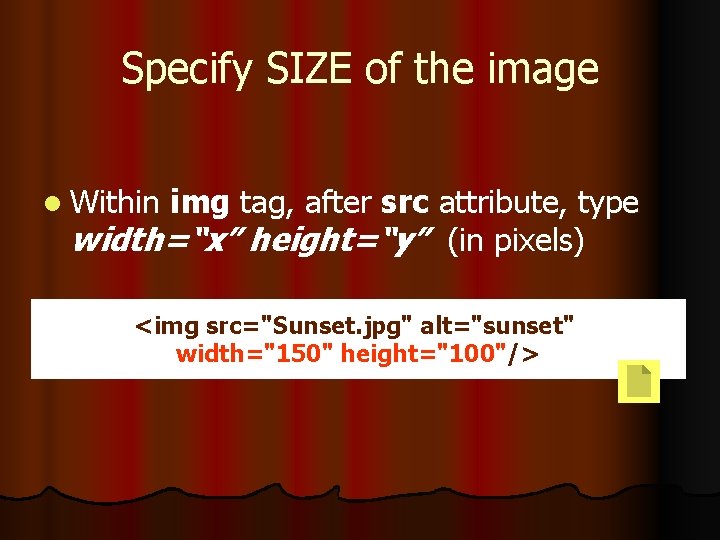 Specify SIZE of the image l Within img tag, after src attribute, type width=“x”