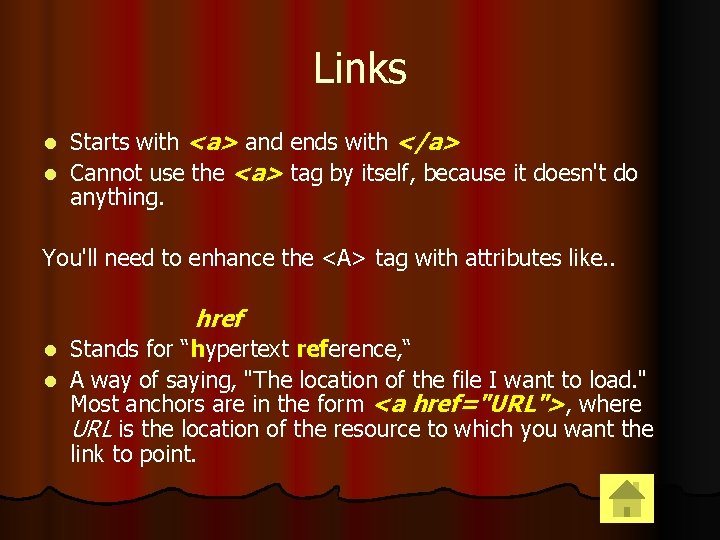Links Starts with <a> and ends with </a> l Cannot use the <a> tag
